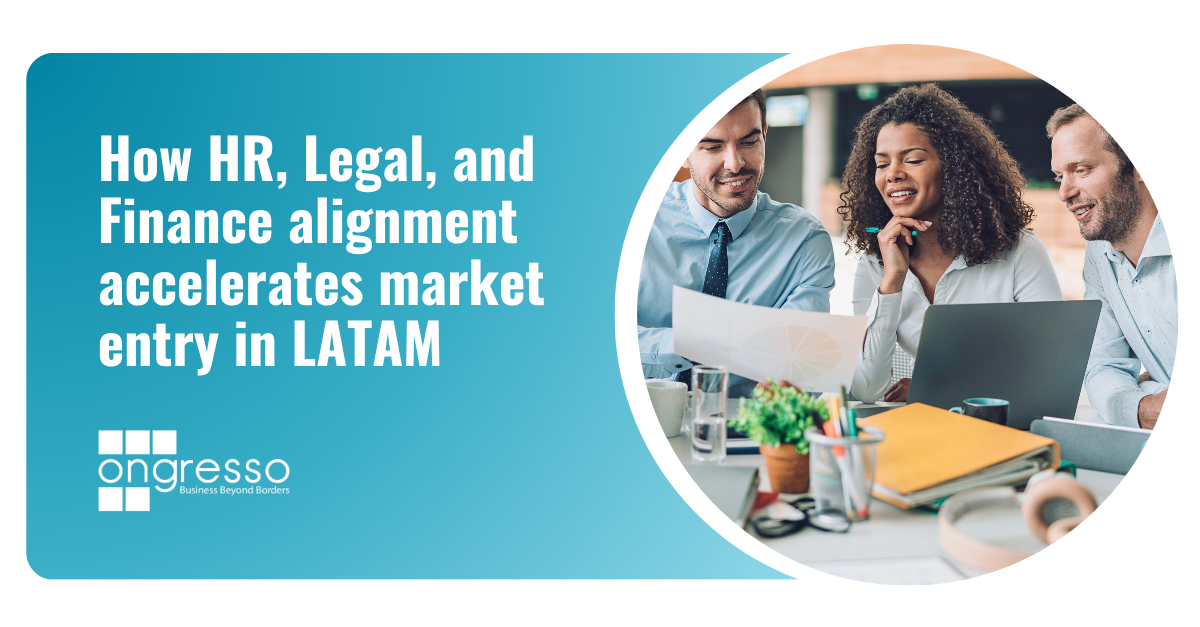 How HR, Legal, and Finance alignment accelerates market entry in LATAM