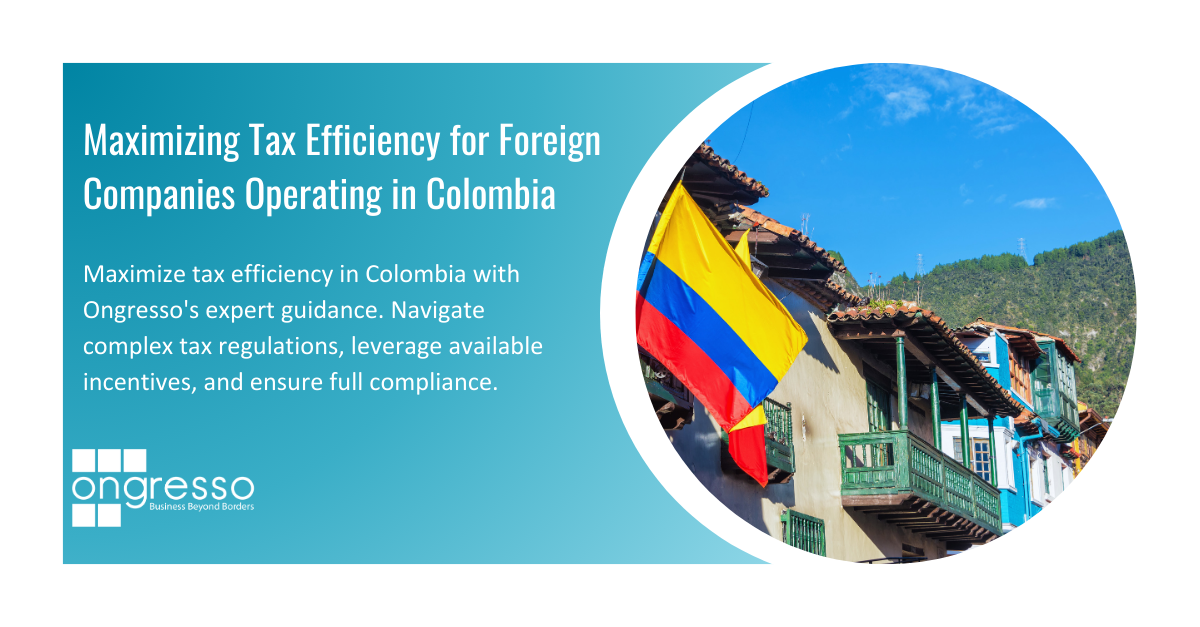 Maximizing Tax Efficiency for Foreign Companies Operating in Colombia