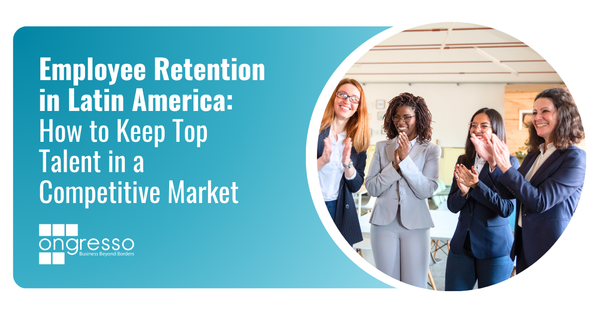 Employee Retention in Latin America: How to Keep Top Talent in a Competitive Market