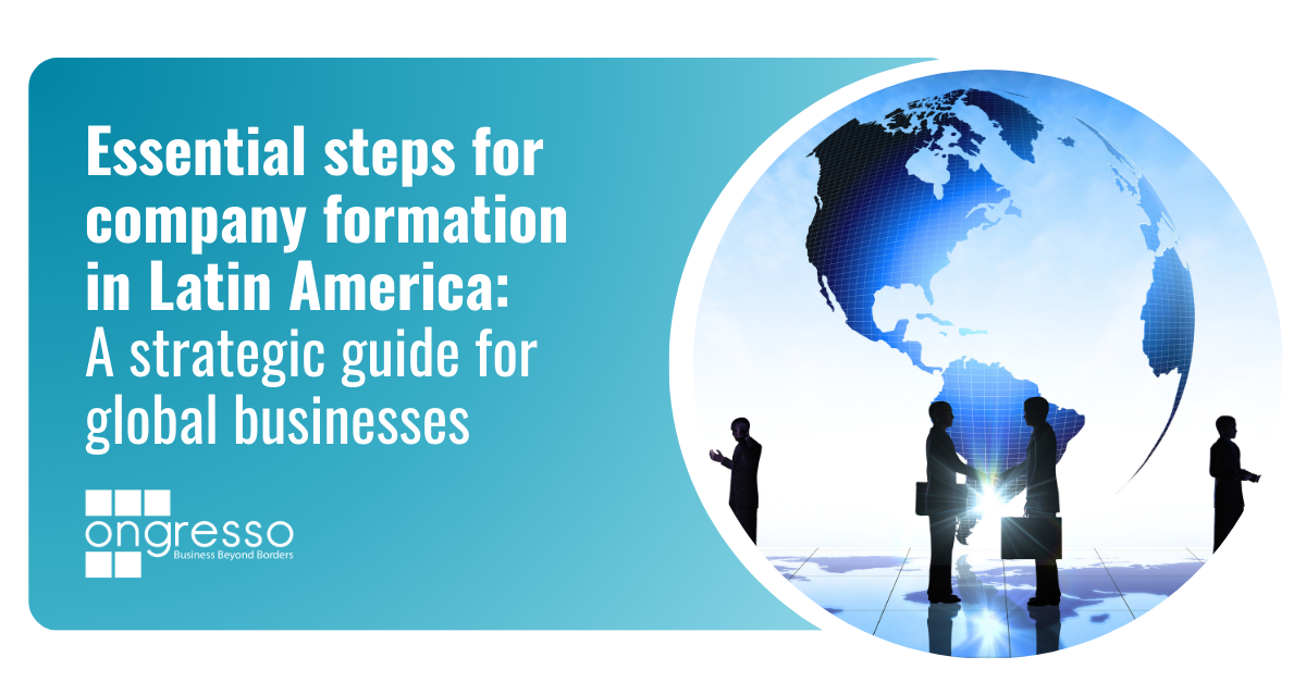 Essential steps for company formation in Latin America: A strategic guide for global businesses