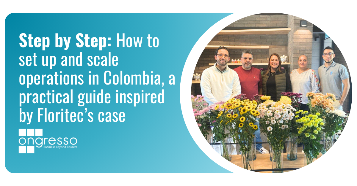 Step by Step: How to set up and scale operations in Colombia, a practical guide inspired by Floritec’s case