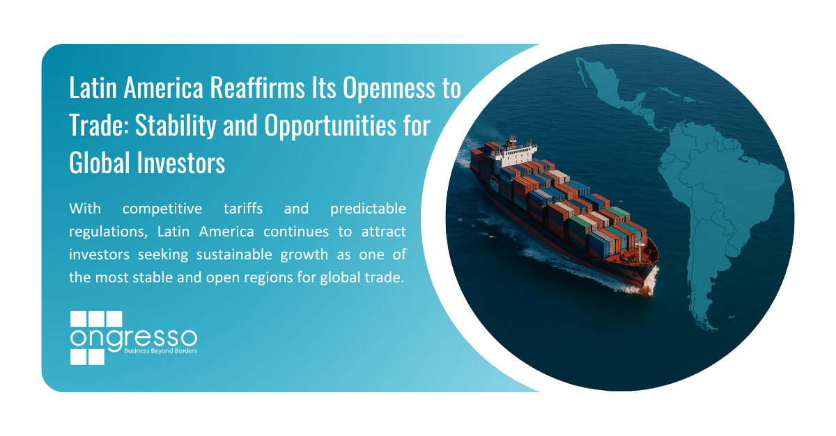 Latin America Reaffirms Its Openness to Trade: Stability and Opportunities for Global Investors
