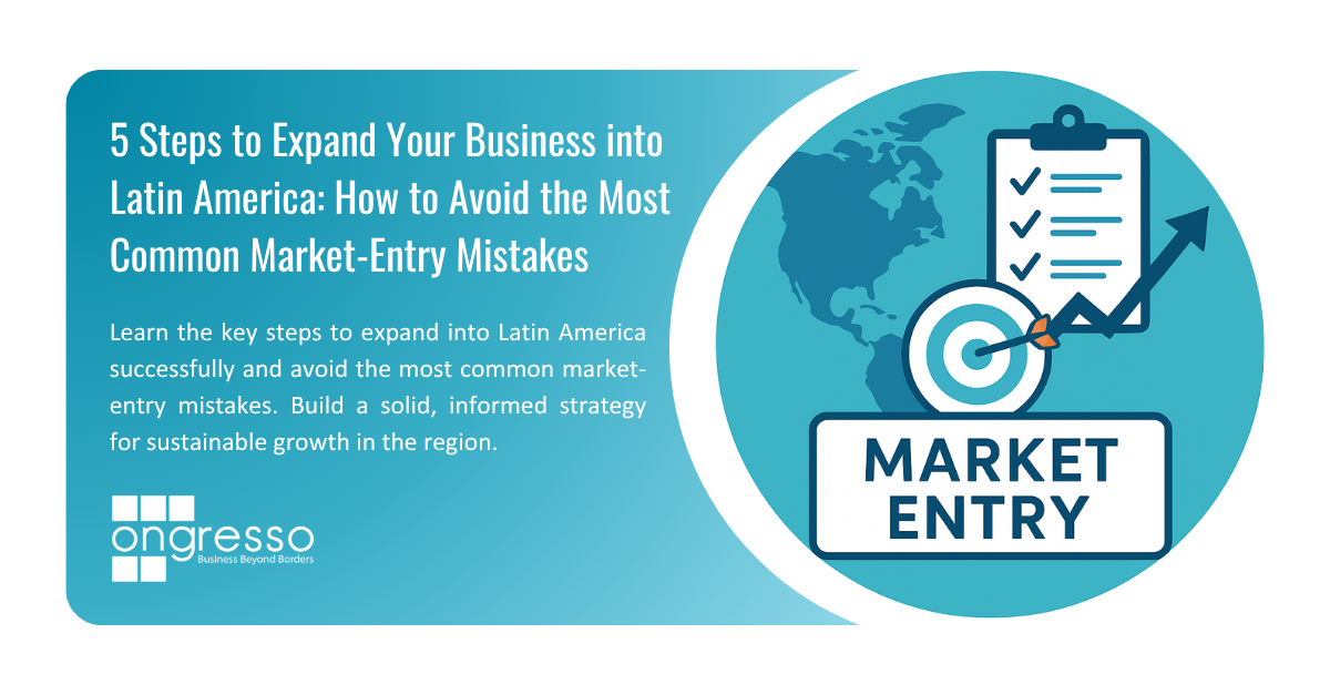 5 Steps to Expand Your Business into Latin America: How to Avoid the Most Common Market-Entry Mistakes