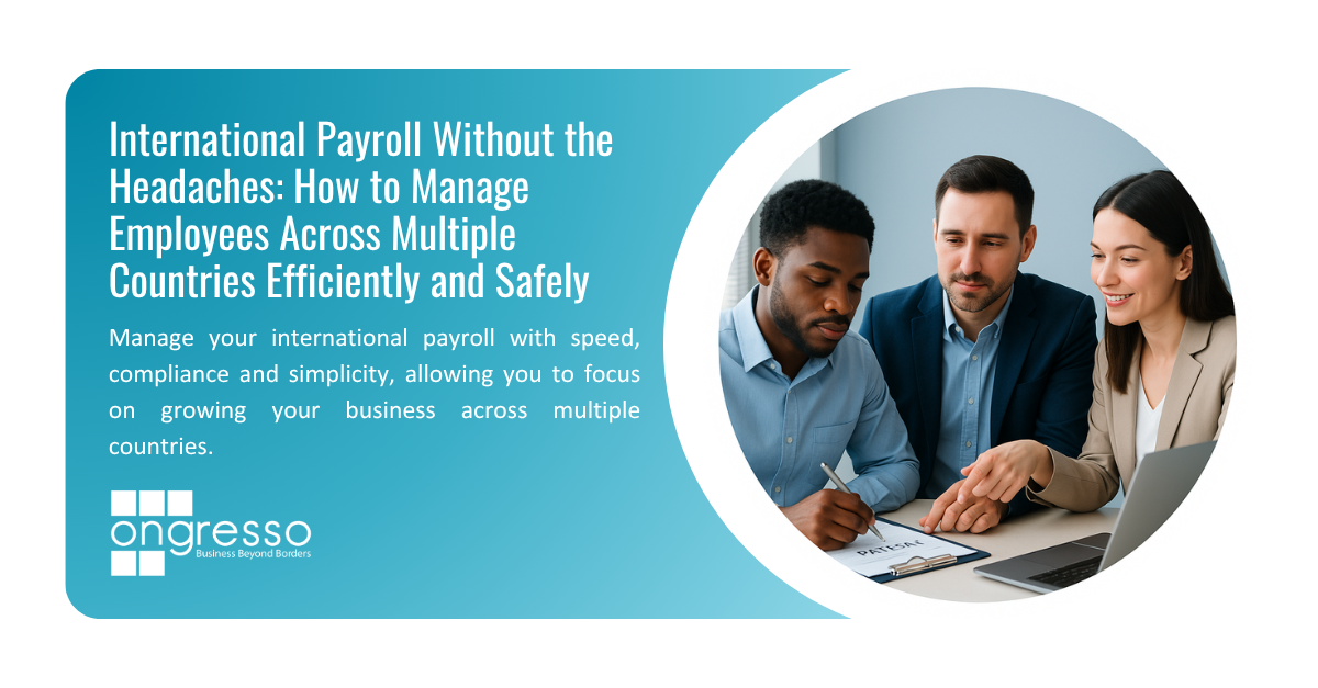 International Payroll Without the Headaches: How to Manage Employees Across Multiple Countries Efficiently and Safely